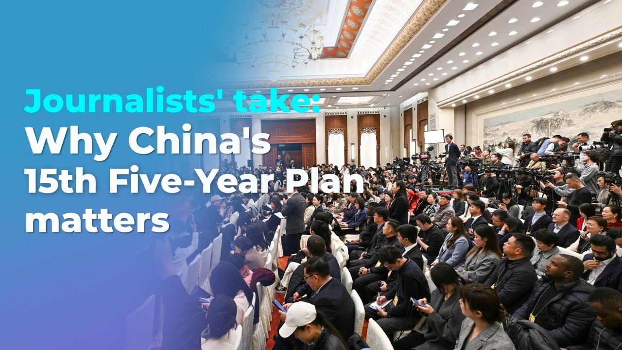 Journalists' take: Why China's 15th Five-Year Plan matters