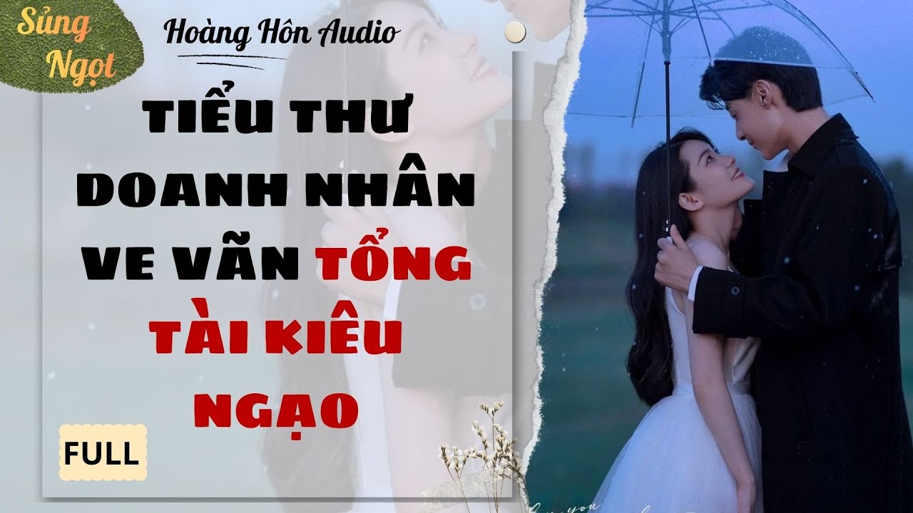 [Truyện Audio] | Tiểu Thư Doanh Nhân Ve Vãn Tổng Tài Kiêu Ngạo | Hoàng Hôn Audio