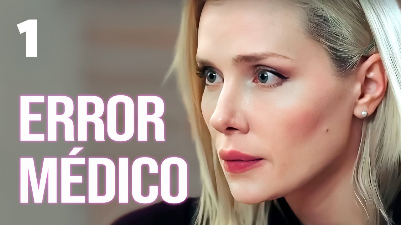 Error m&eacute;dico | Cap&iacute;tulo 1 | Pel&iacute;cula rom&aacute;ntica en Espa&ntilde;ol Latino