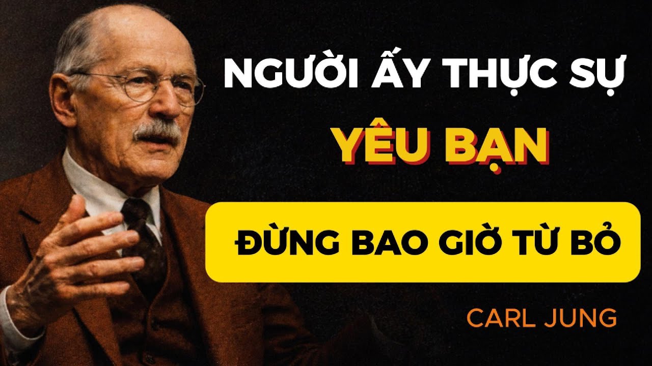 Người Này Thật Sự Yêu Bạn - Đừng Bao Giờ Từ Bỏ | Carl Jung