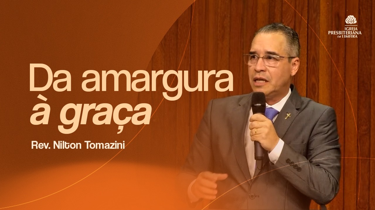 Culto da Família - IP Limeira | Da amargura à graça | Rev. Nilton Tomazini