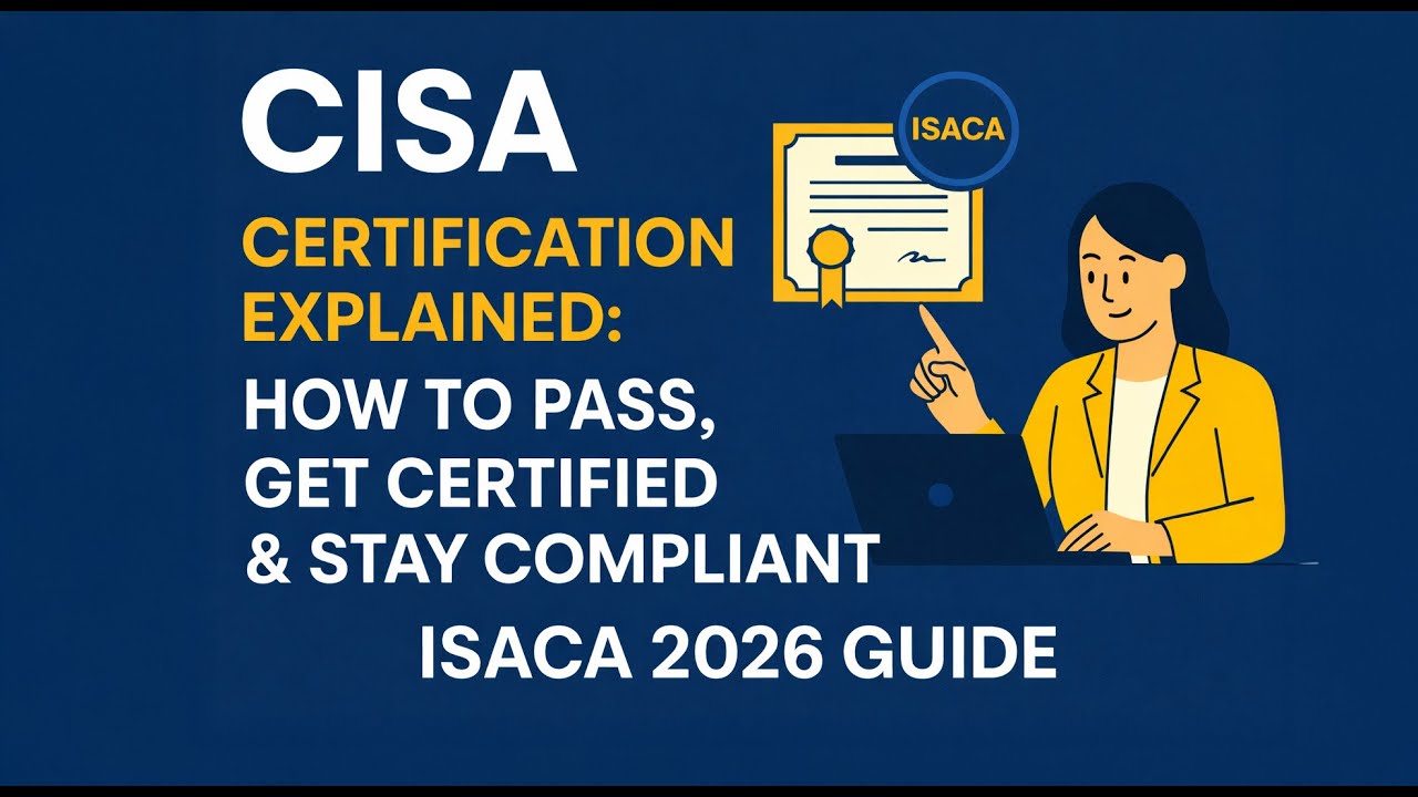 CISA Certification Explained: How to Pass, Get Certified & Stay Compliant | ISACA 2026 Guide