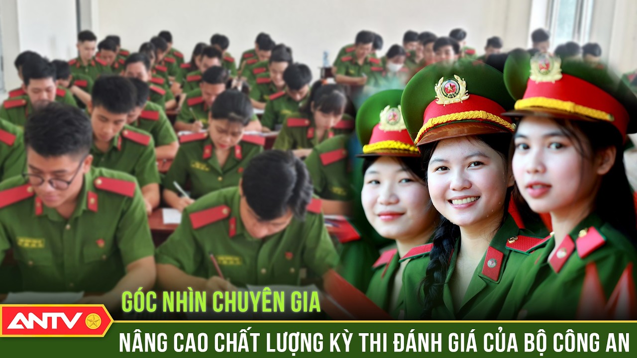 Kỳ thi đánh giá của Bộ Công an nâng cao chất lượng ngay từ khâu đầu vào | ANTV