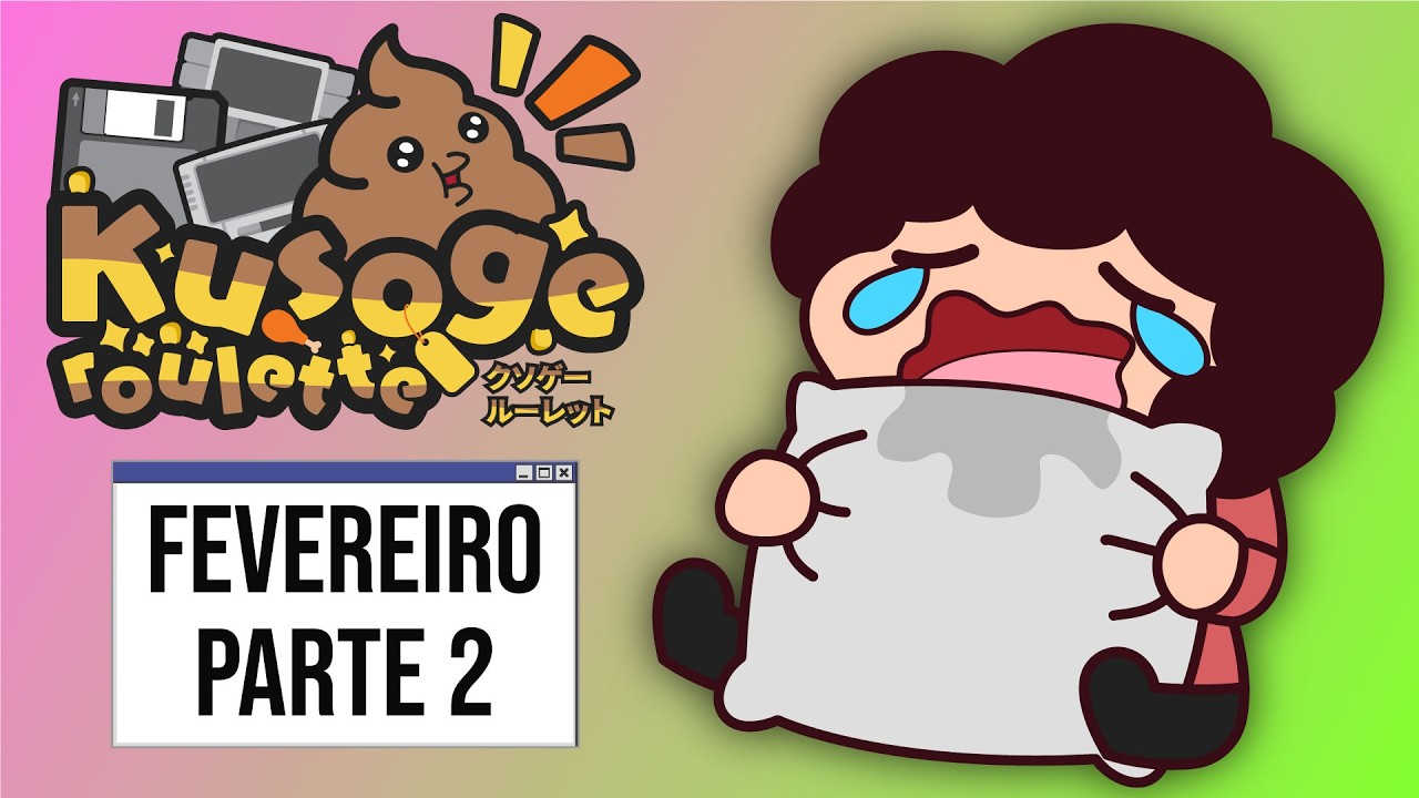 Você sabia que ela ia voltar. Eu sabia que ela ia voltar. É HORA DA KUSOGE ROULETTE DE FEVEREIRO! P2