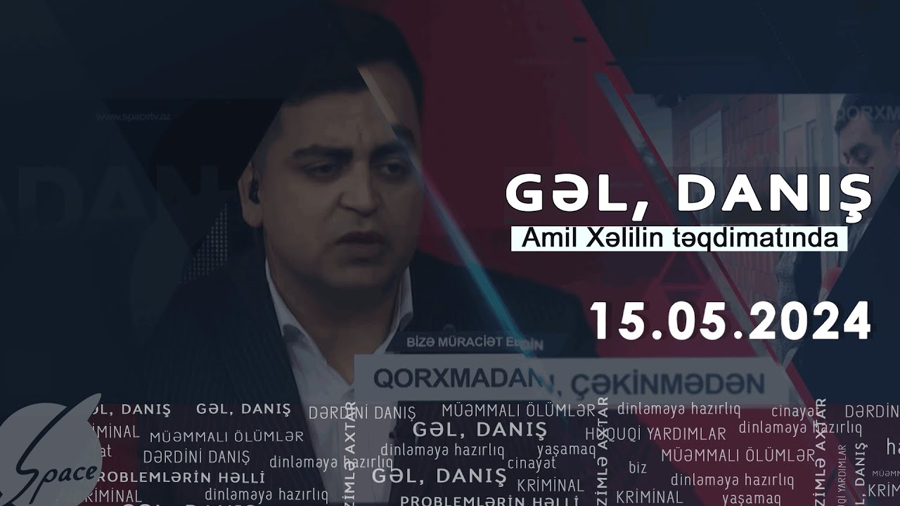Gəl, Danış Amil Xəlil ilə (15.05.2024)