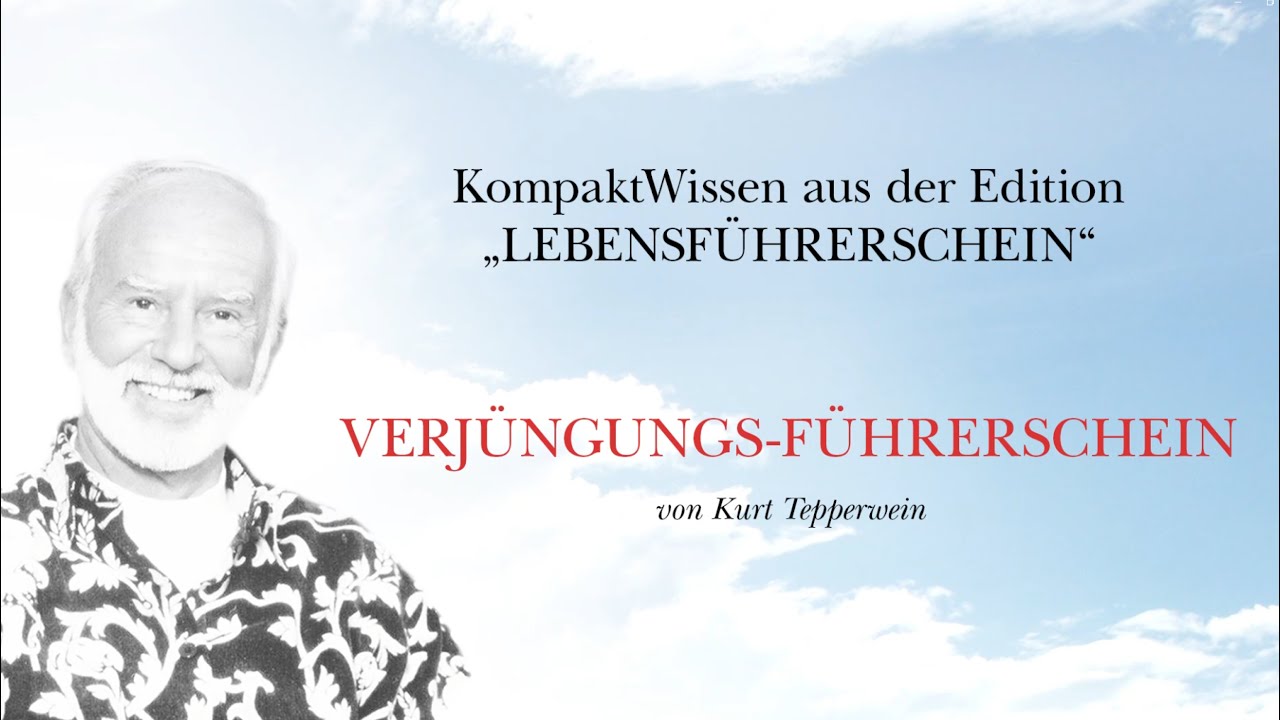 Kurt Tepperwein: Der Verjüngerungs-Führerschein ☯ Alterlos und vital sein und bleiben