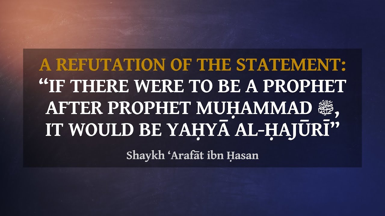 A Refutation Of The Ḥajūrites Ghuluww In Praising Yaḥyā Al-Ḥajūrī — Shaykh ‘Arafāt ibn Ḥasan