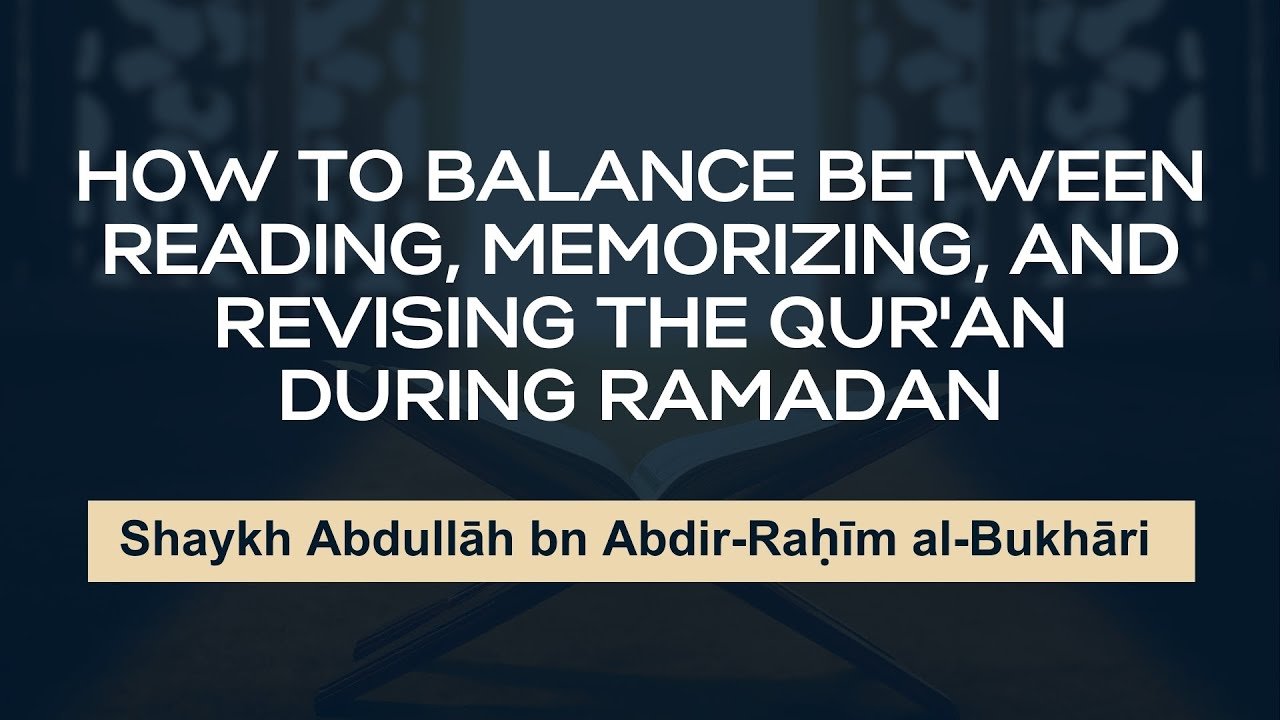 How to Balance Between Reading, Memorizing, and Revising the Qur'ān During Ramadan