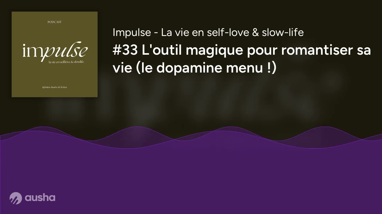 #33 L'outil magique pour romantiser sa vie (le dopamine menu !)