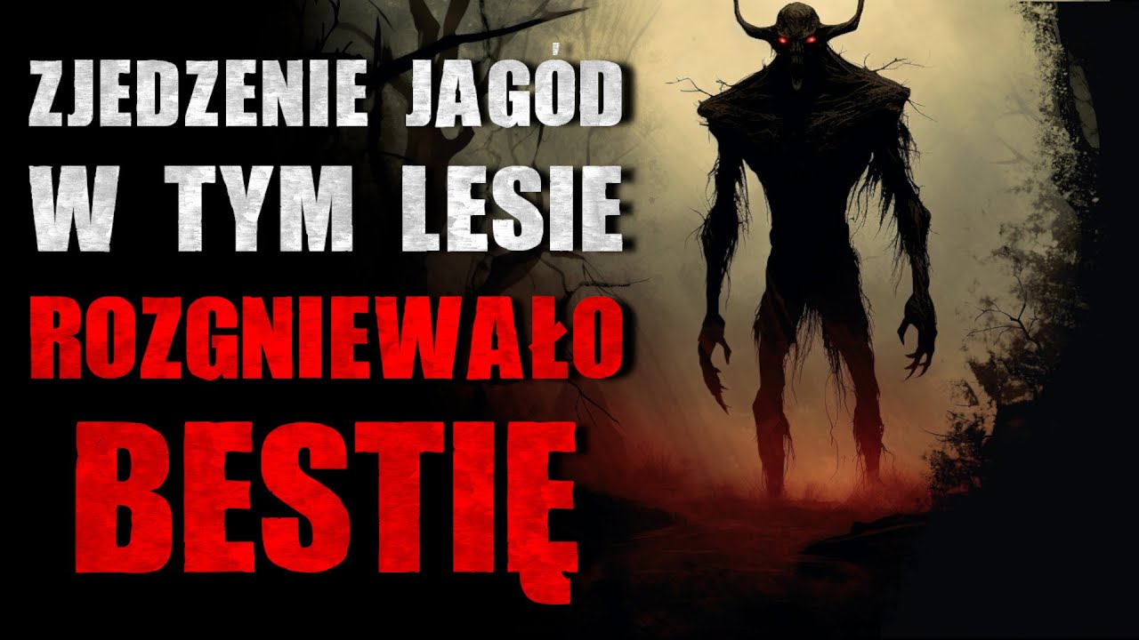 Zjedzenie jagód w tym lesie rozgniewało bestię - Reddit CreepyPasta