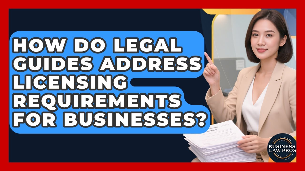 How Do Legal Guides Address Licensing Requirements for Businesses? | Business Law Pros News