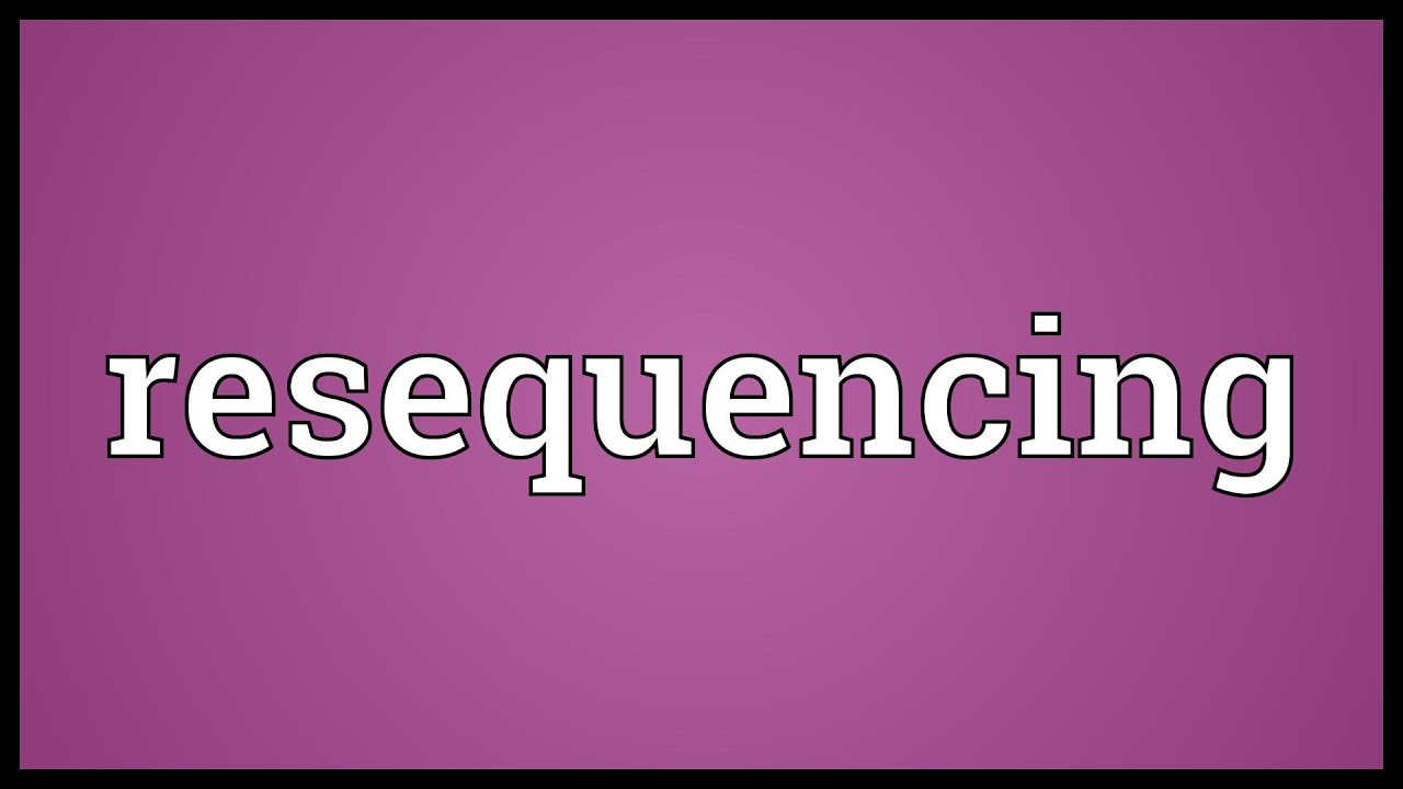 Resequencing Meaning