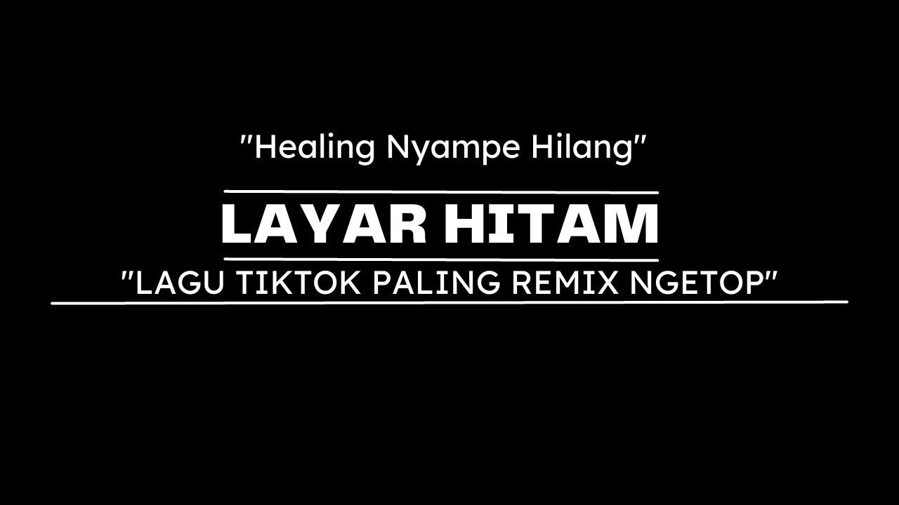 VIDEO LAYAR HITAM | LAGU TIKTOK REMIX TOP 2023 | HEALING NYAMPE HILANG