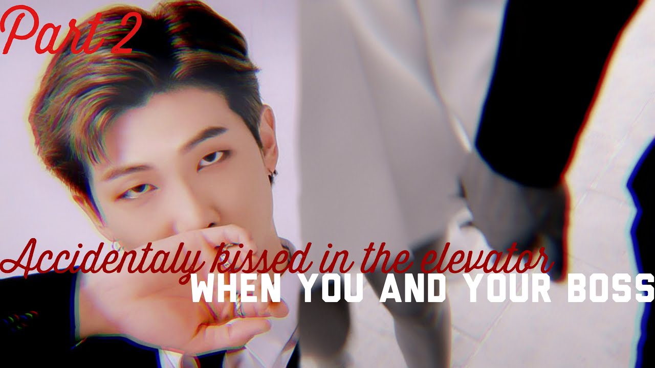 PT. 2 WHEN YOU AND YOUR BOSS ACCIDENTALLY KISSED IN THE ELEVATOR | RM FF | βαngtanification #btsff