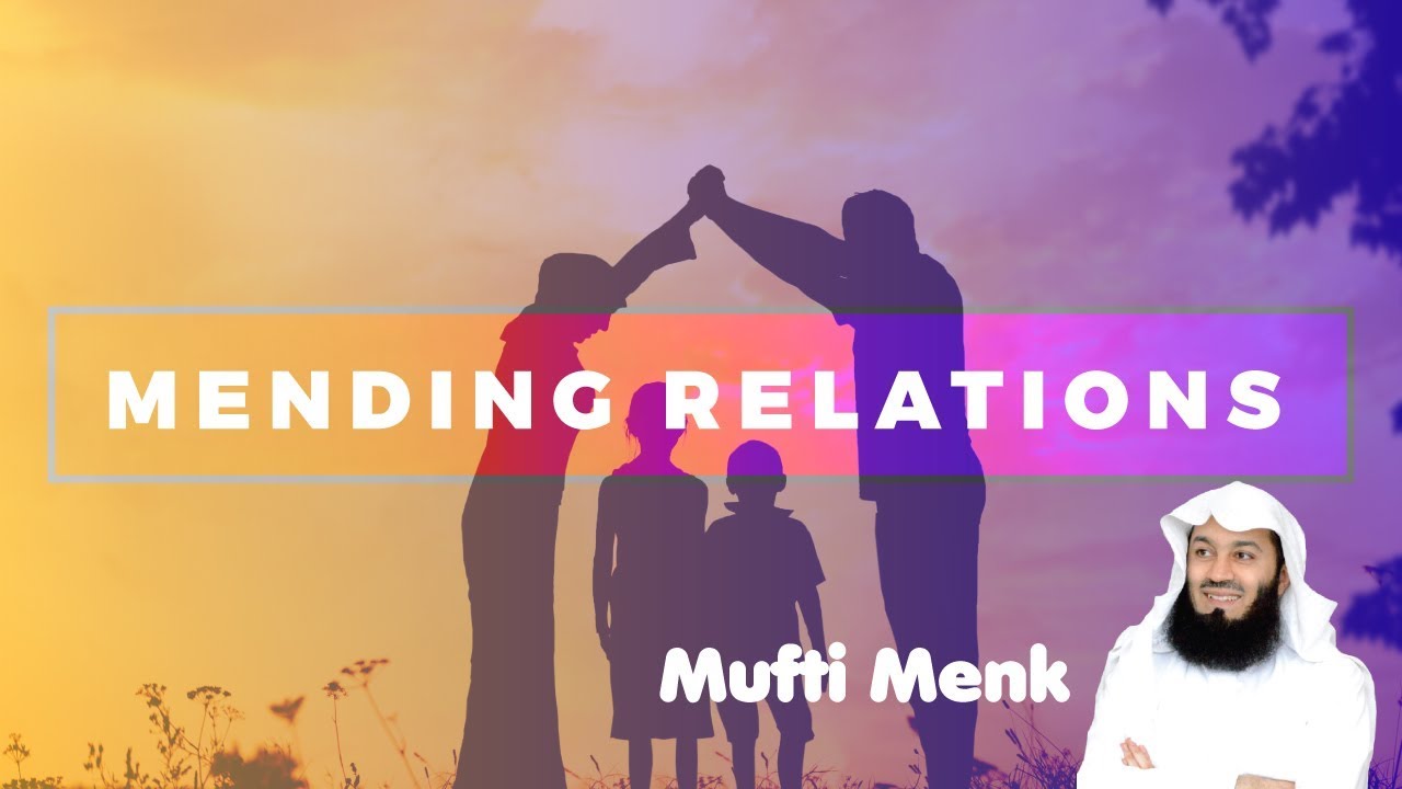 Mending Relations - Mufti Menk