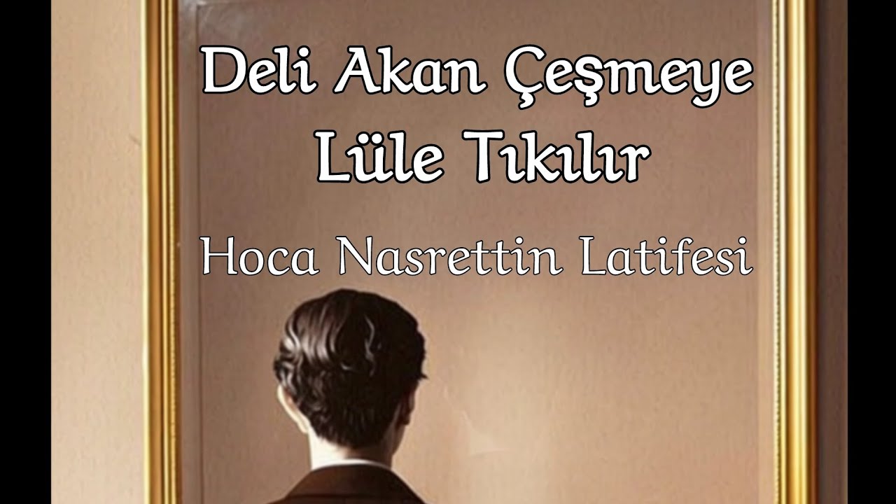 "Deli Akan Çeşmeye Lüle Tıkılır" | Letaif-i Hoca Nasrettin 6 (Nesir)