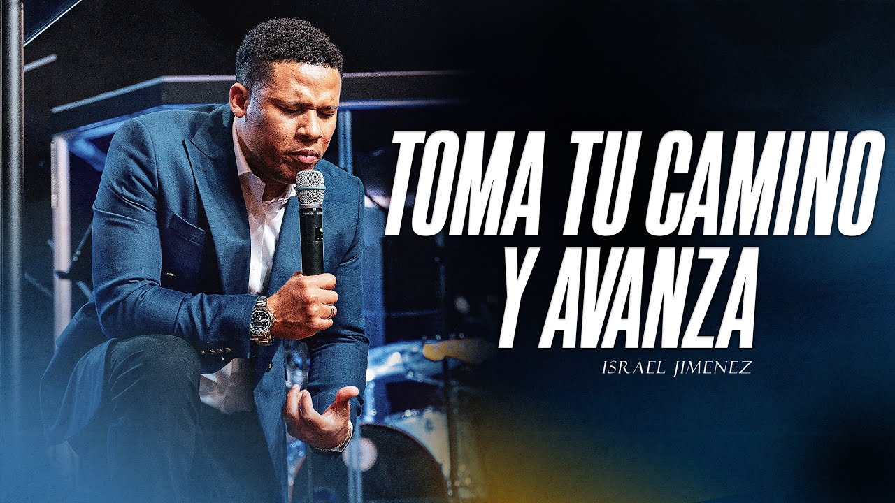 Toma tu camino y avanza - Pastor Israel Jimenez