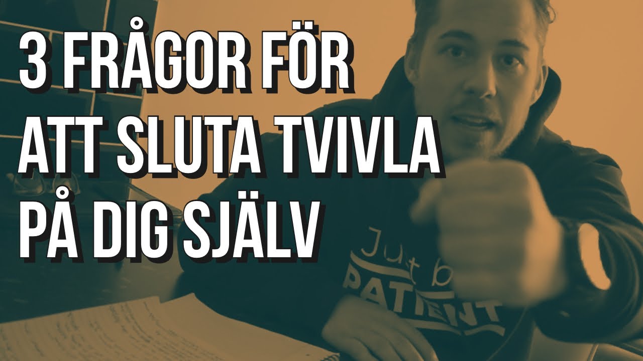 3 Frågor För Att Sluta Tvivla På Dig Själv | Personlig Utveckling