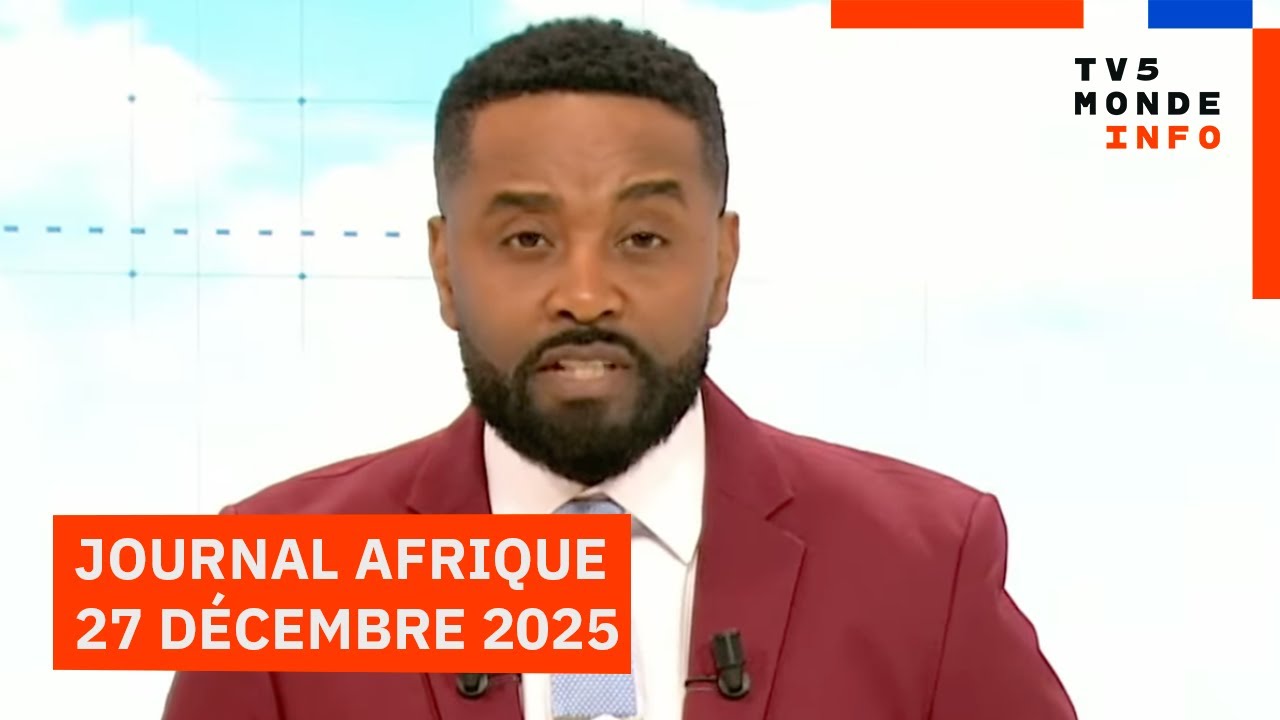 Le journal Afrique du samedi 27 décembre 2025 sur TV5MONDE
