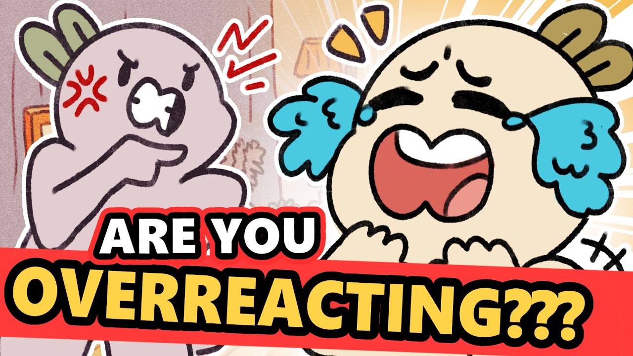 If People Say You Are &ldquo;OVERREACTING