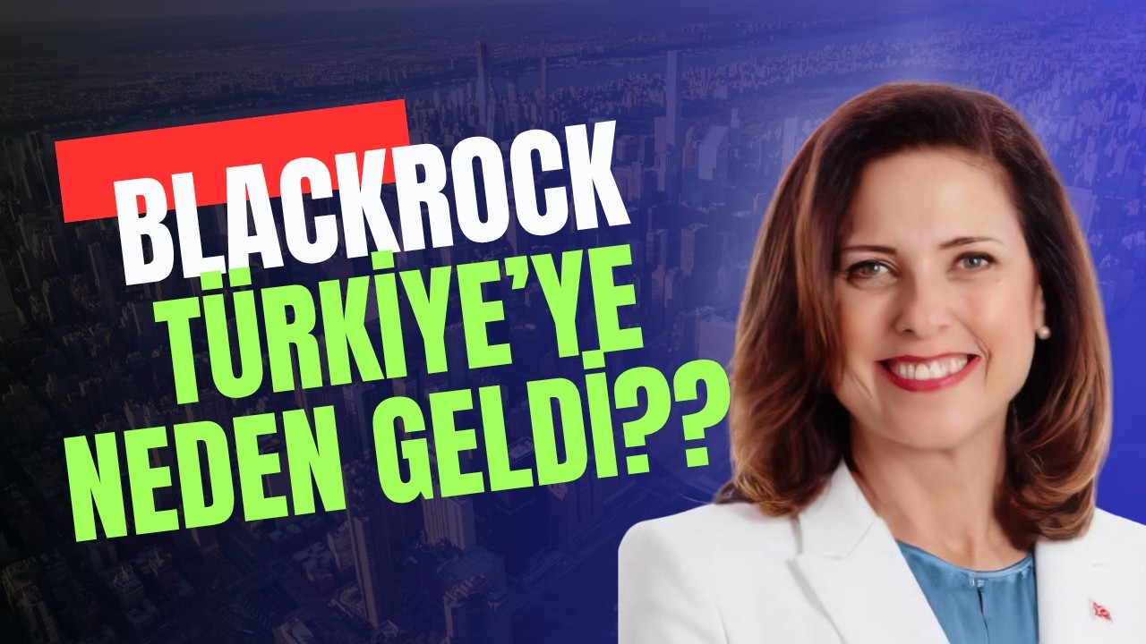 Blackrock Neden T&uuml;rkiye'ye Geldi??