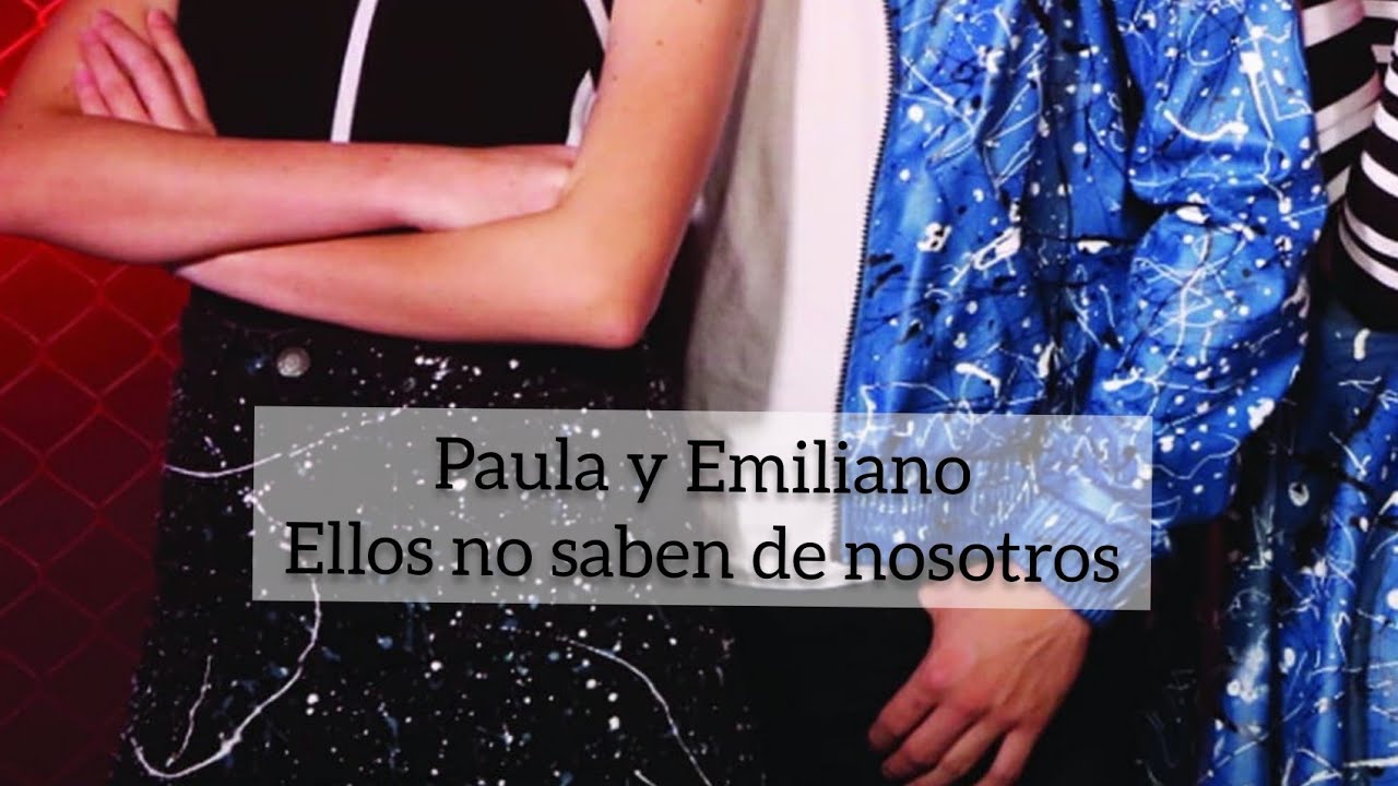 Paula y Emiliano. Ellos no saben de nosotros/Emilover paulover