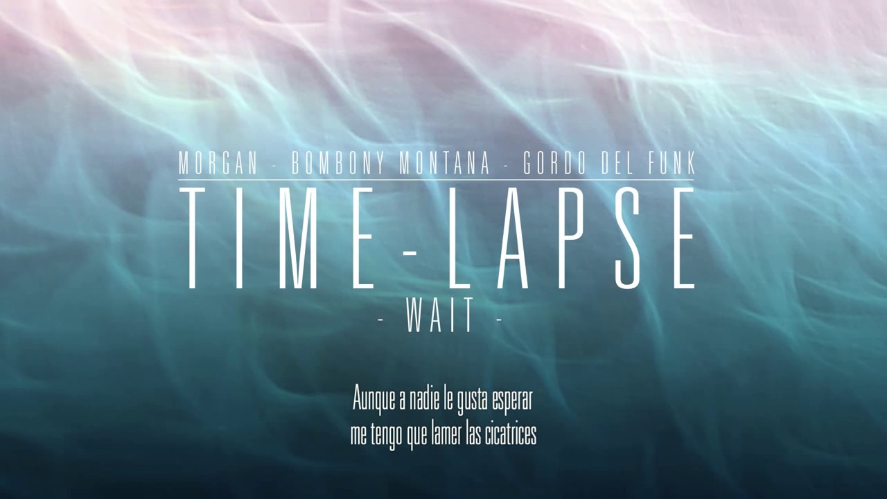 03 WAIT - MORGAN, BOMBONY MONTANA & GORDO DEL FUNK (TIMELAPSE)