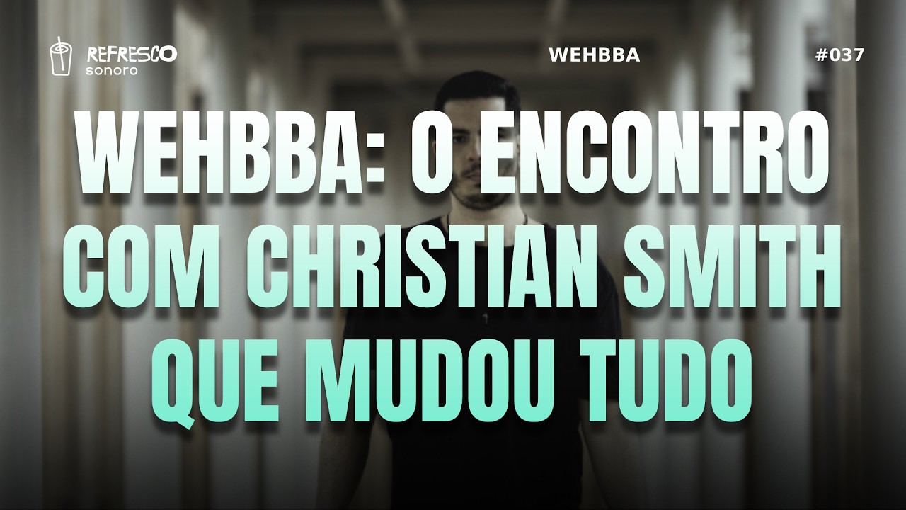 Wehbba: O Encontro com Christian Smith que Mudou Tudo