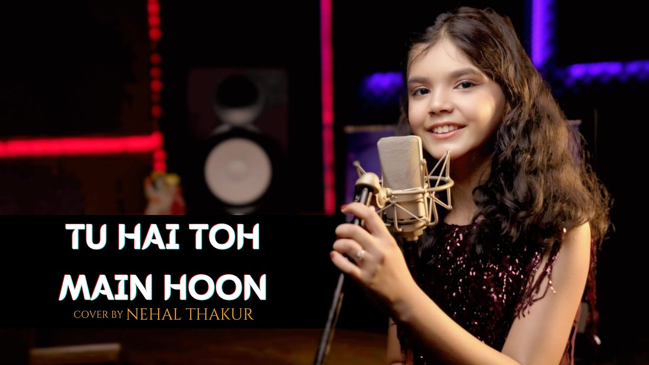 Tu Hai Toh Main Hoon | Cover By Nehal Thakur | Arijit Singh | Afsana Khan | Irshad kamil | Tanishk B