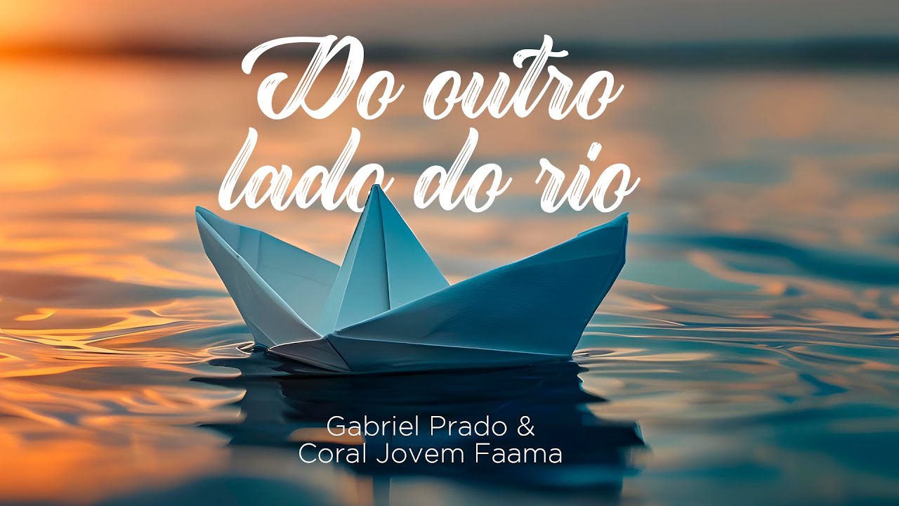 @gabrielprado. feat CORAL JOVEM DA FAAMA - DO OUTRO LADO DO RIO
