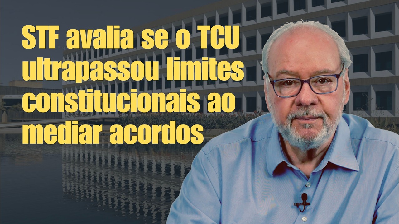 120 - TCU ultrapassou limites? STF analisa SecexConsenso