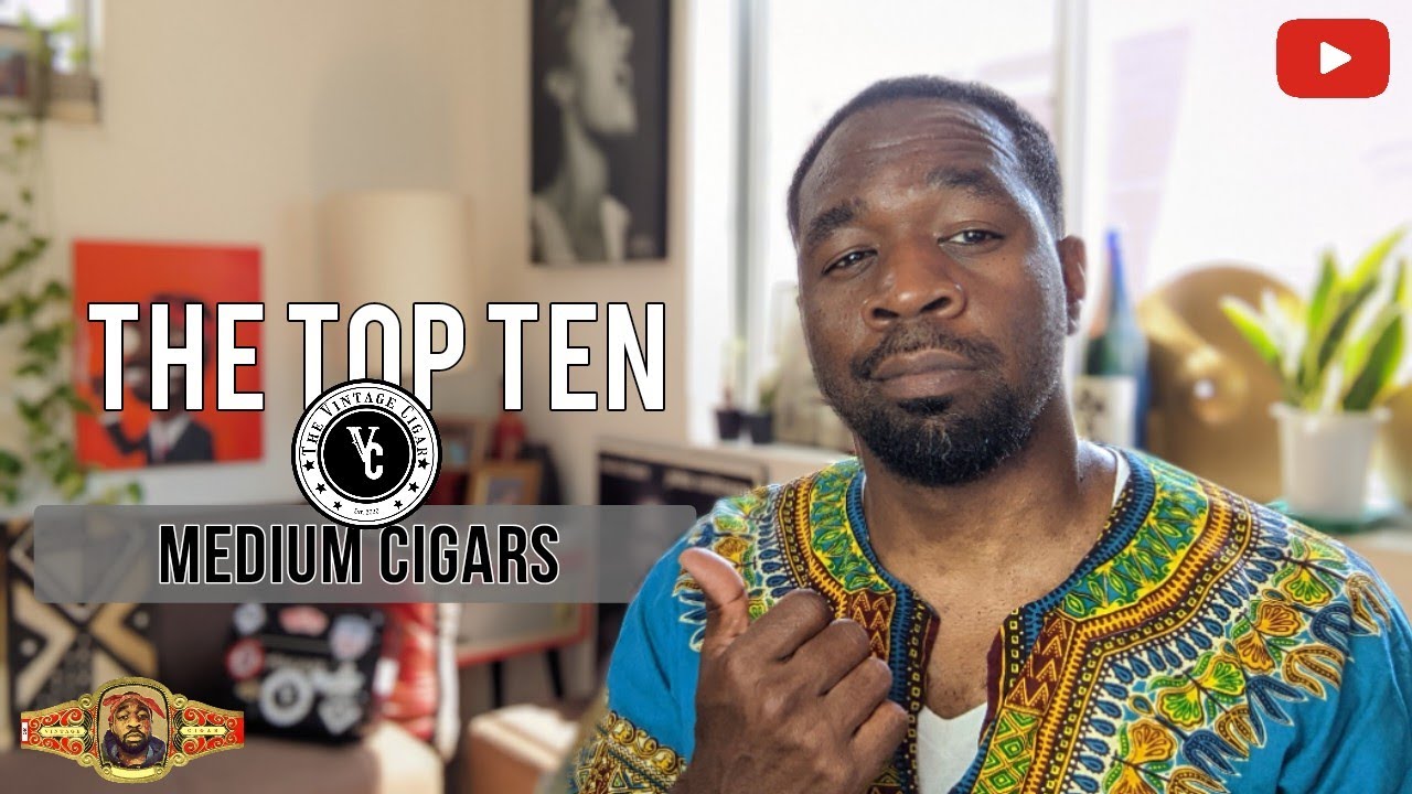 The Vintage Cigar | The Top Ten Medium Cigars #cigarreview #cigar #topten #toptenlist