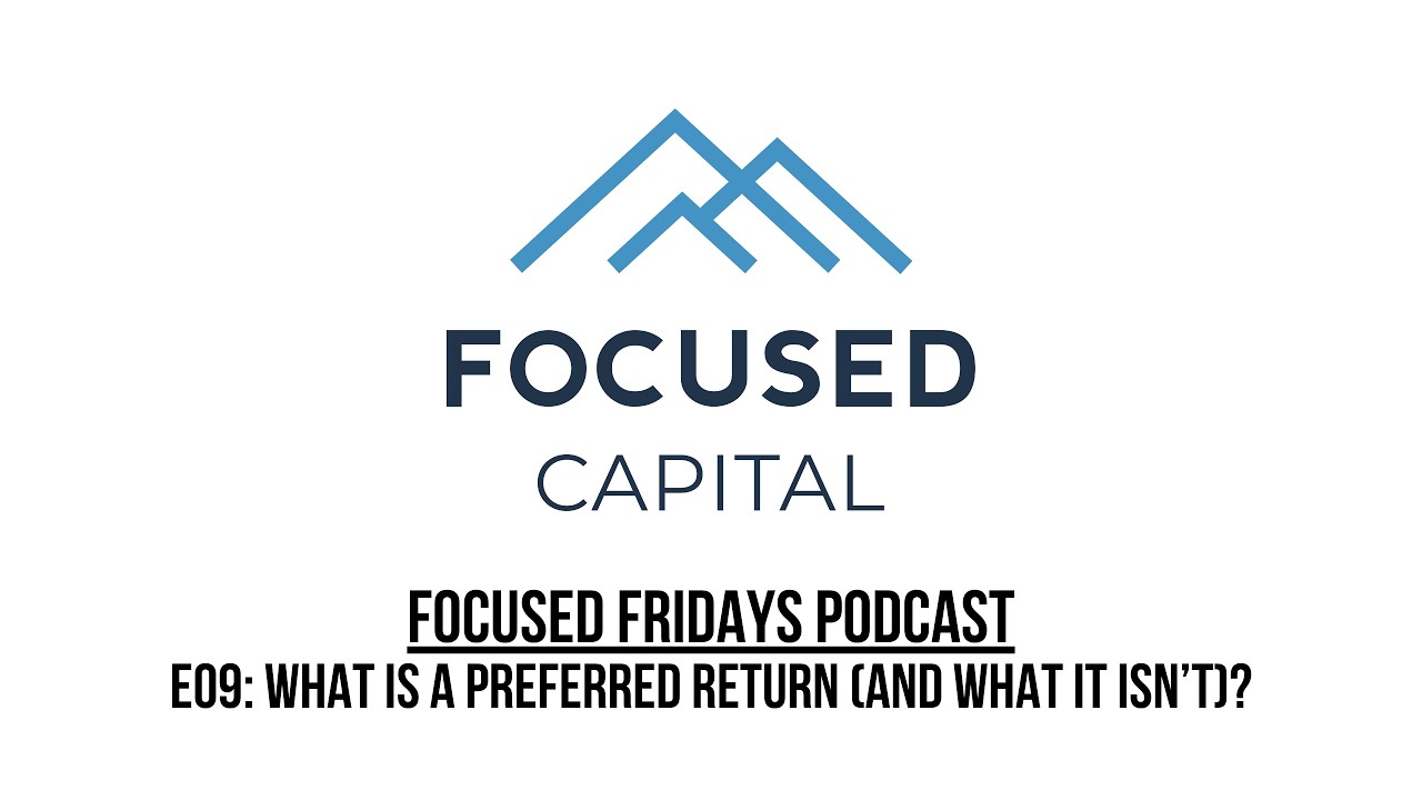 Focused Fridays | E09: What is a Preferred Return (and What it isn’t)?