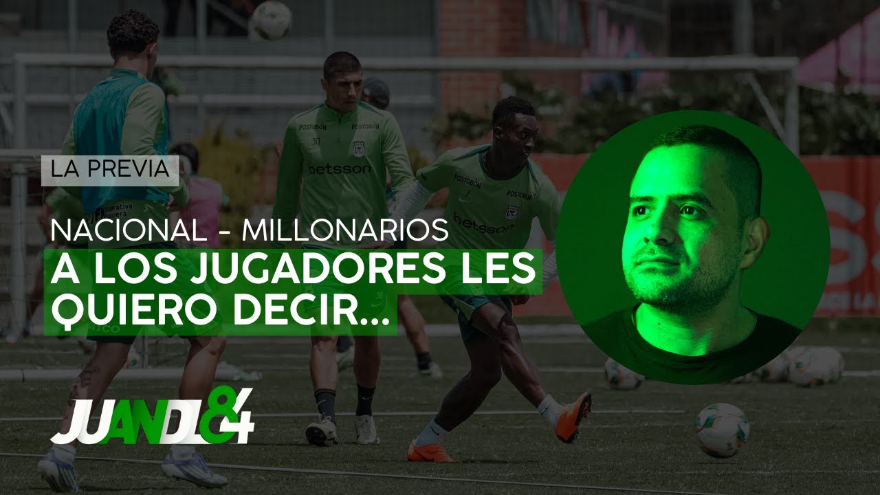 La previa, Atl&eacute;tico Nacional - Millonarios: A los jugadores les quiero decir... | Juandl84