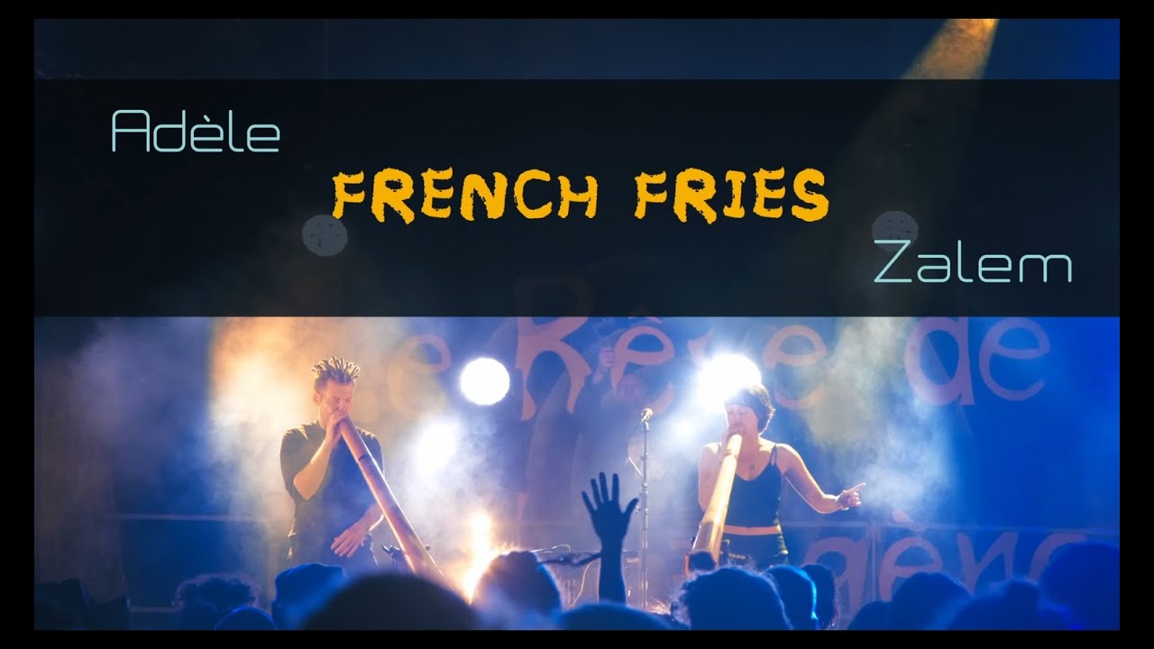 Adèle & Zalem - French fries (Le Rêve de l'Aborigène 2023)