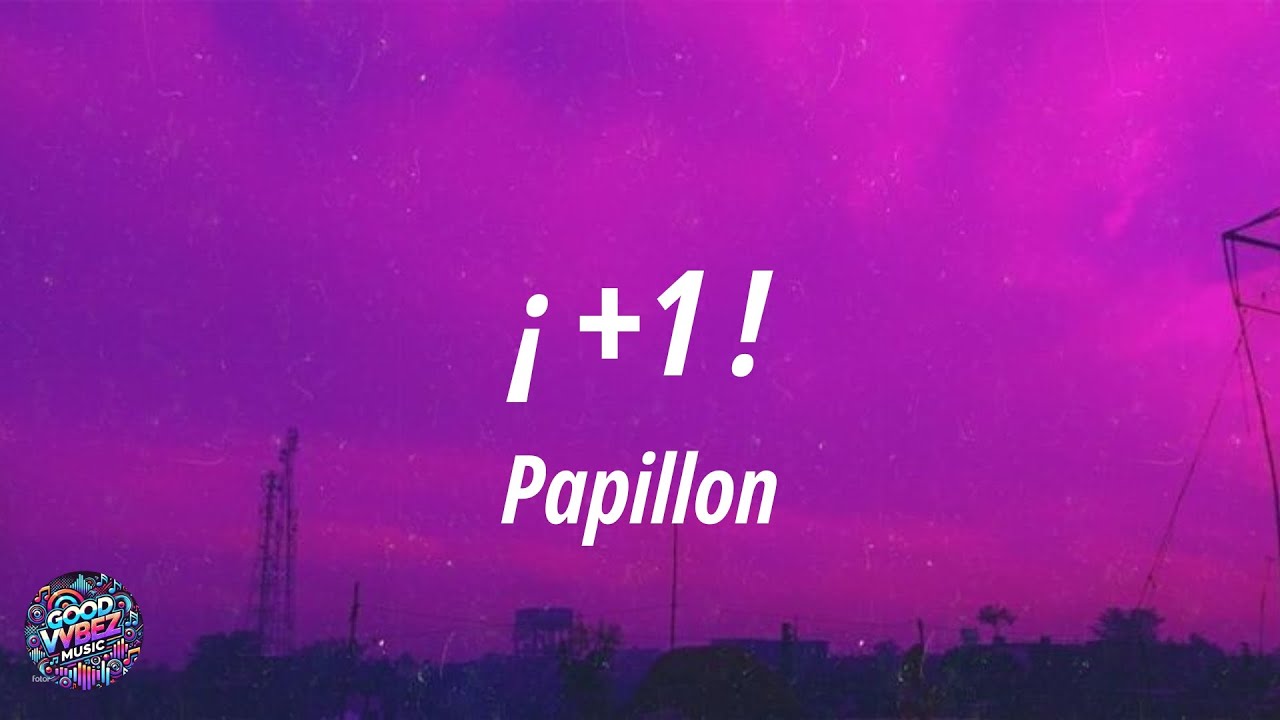 Papillon - ¡ +1 ! (Letra)