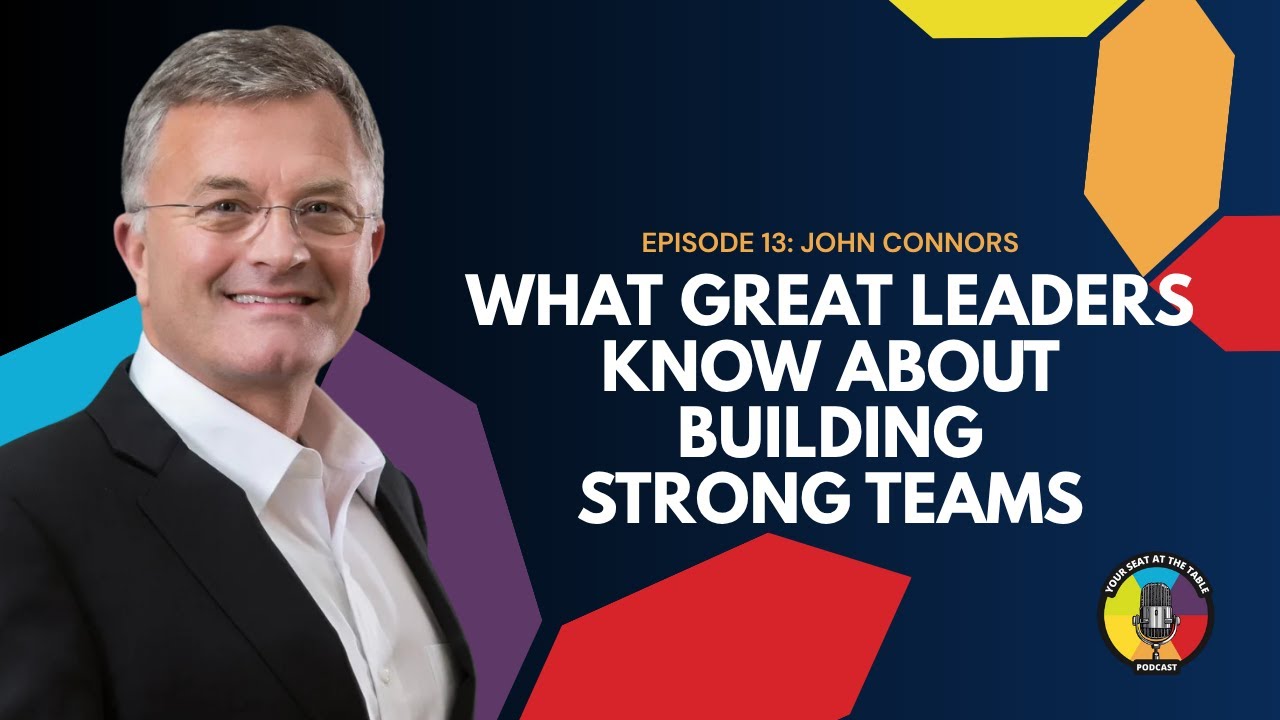 John Connors | What Great Leaders Know About Building Strong Teams