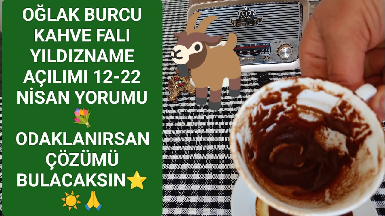 OĞLAK BURCU🐐KAHVE FALI☕YILDIZNAME AÇILIMI 12-22 NİSAN😇ORTAK EMEK VERİLDİĞİNDEN EMİN OLMALISINIZ🥰