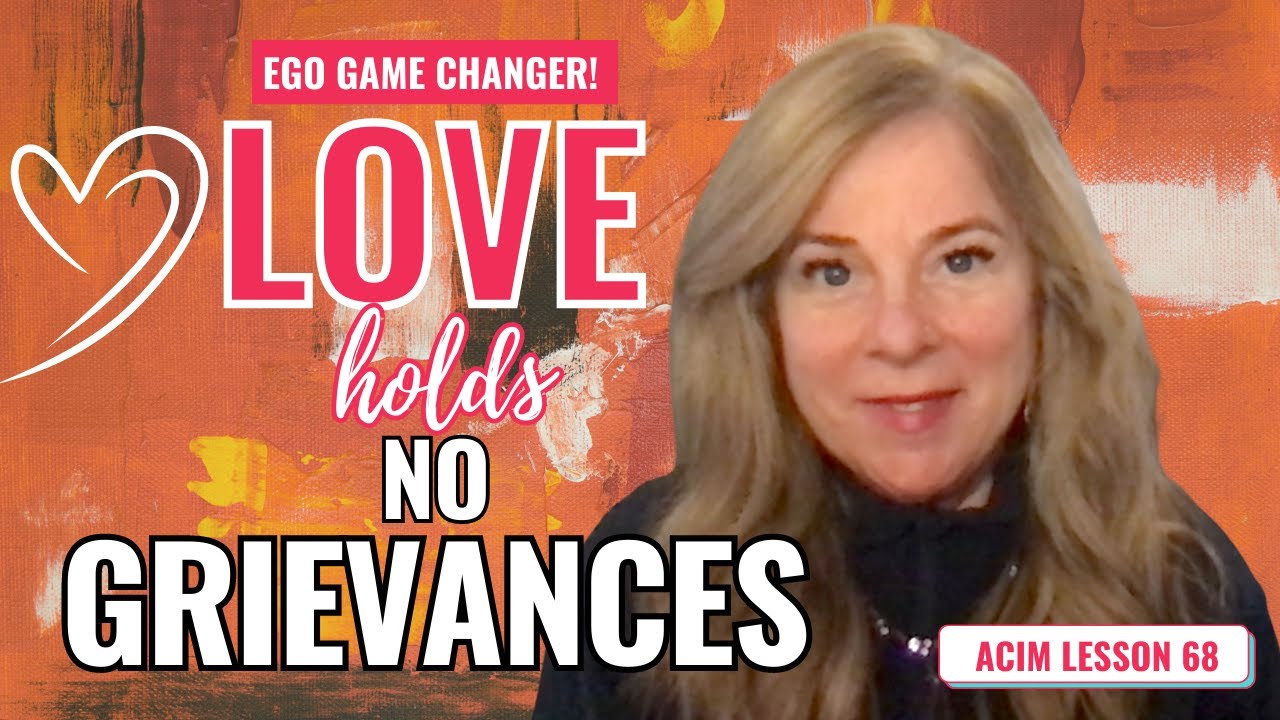Ego Game Changer: ACIM Lesson 68- Love Holds No Grievances | A Course in Miracles