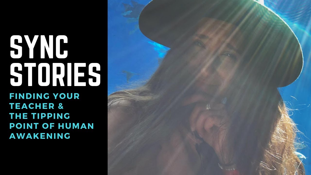Sync Stories: Finding Your Teacher & The Tipping Point of Human Awakening