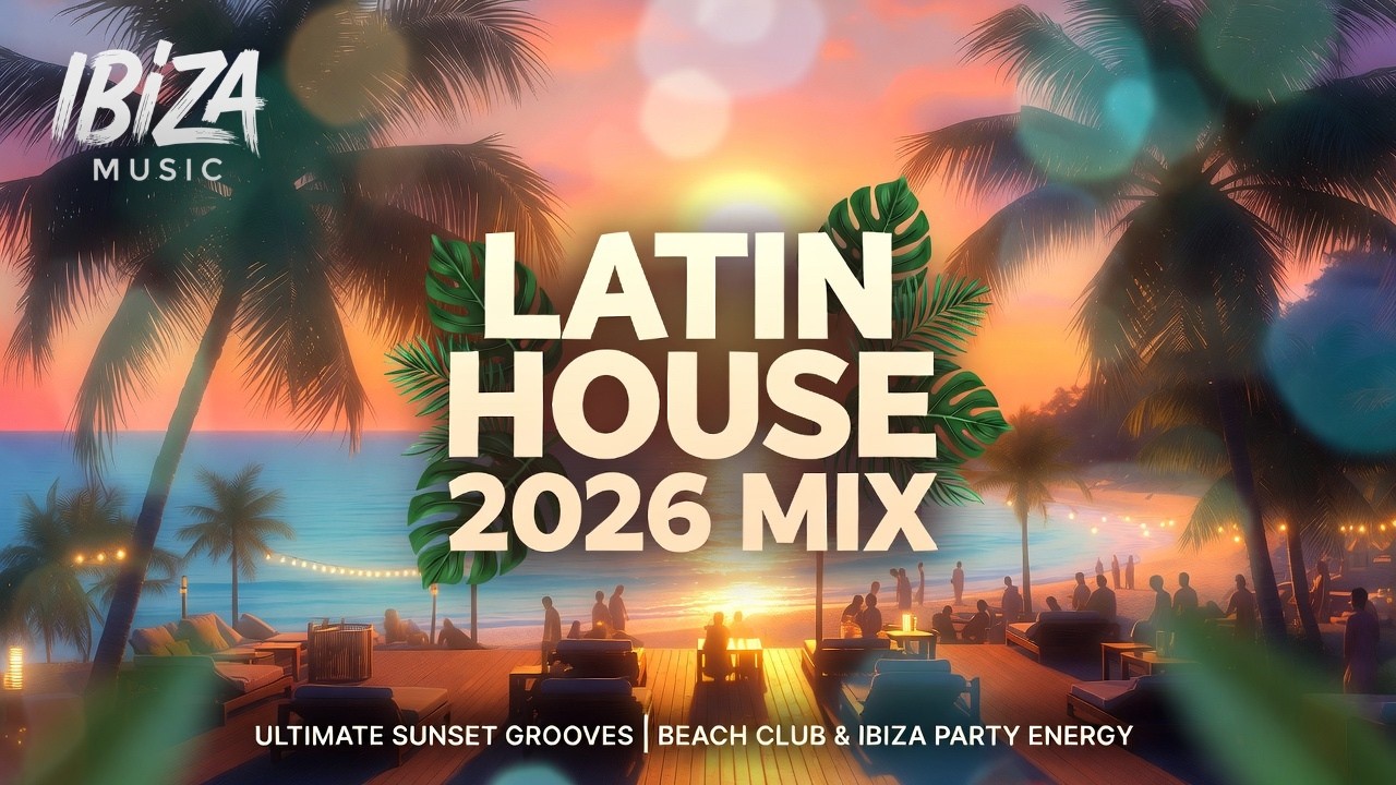 🌴 Latin House Mix 2026 – Ultimate Sunset Grooves | Beach Club & Ibiza Party Energy