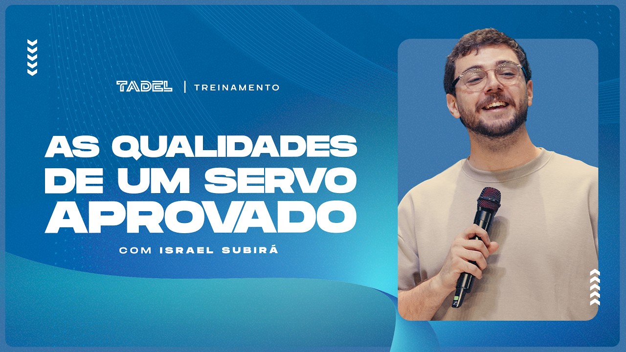As Qualidades de Um Servo Aprovado | Israel Subirá (Treinamento de Líderes)