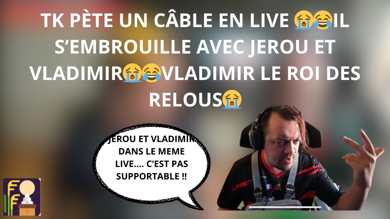 TK S’EMBROUILLE JEROU ET VLADIMIR 😂😱  CA TORUNE EN CLASH  😭🔥