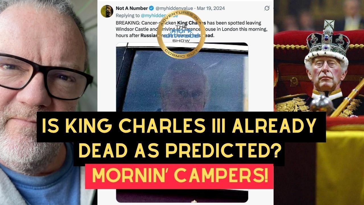 Is King Charles III already DEAD as predicted? Mornin' Campers! Mark Attwood