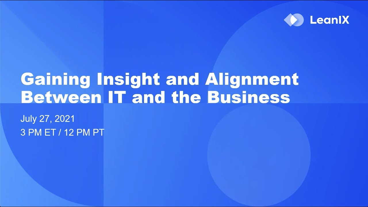 LeanIX Webinar: Gaining Insight and Alignment Between IT and the Business