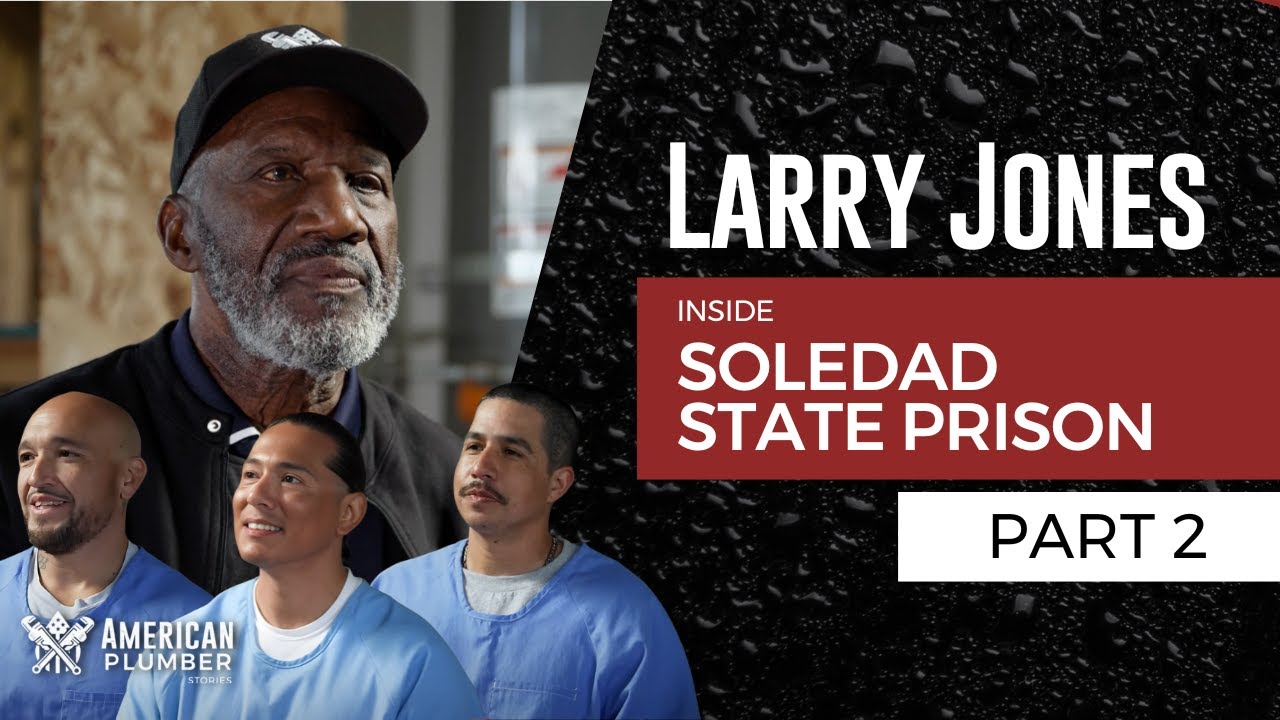 Inside Soledad State Prison with Larry Jones – Part 2  | American Plumber Stories