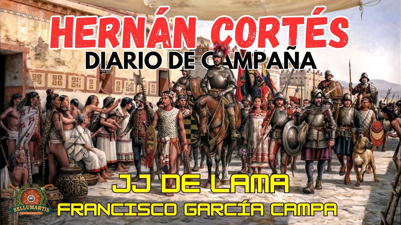 YO, HERNÁN CORTÉS: diario de Campaña de la conquista del Imperio Méxica *JJ de Lama*
