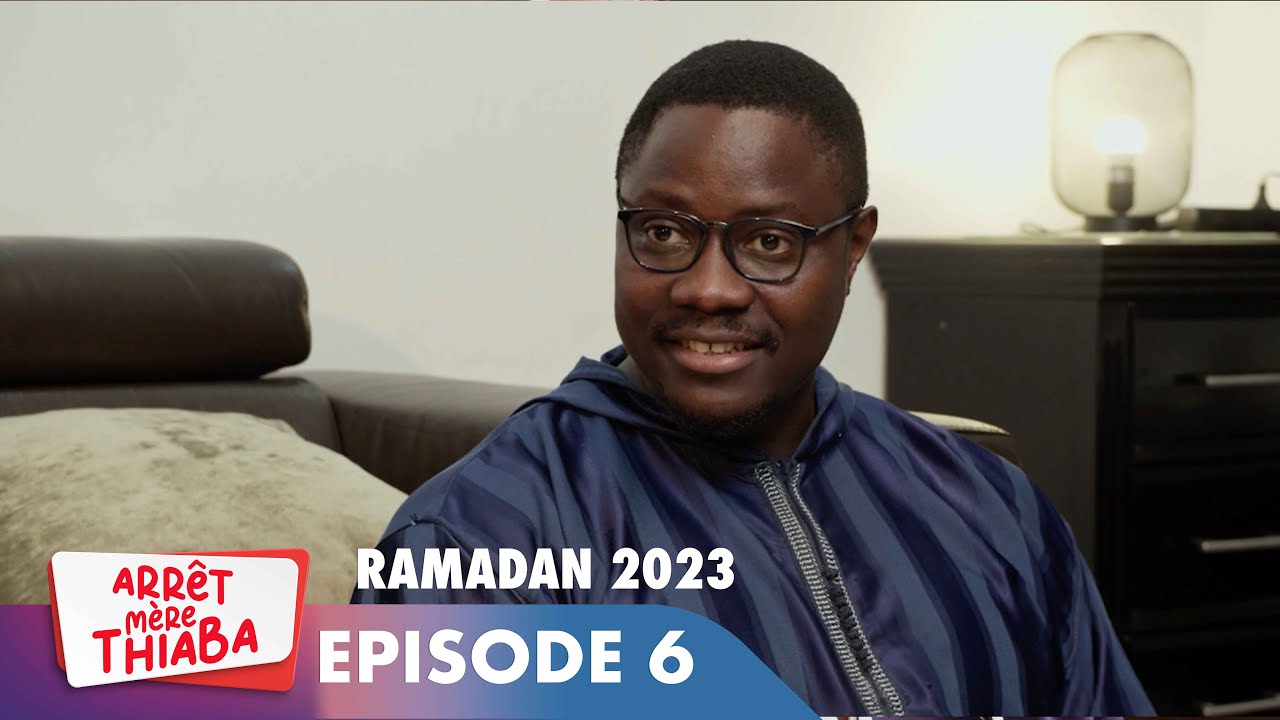 S&eacute;rie - Arr&ecirc;t M&egrave;re Thiaba - Ramadan 2023 - Episode 6
