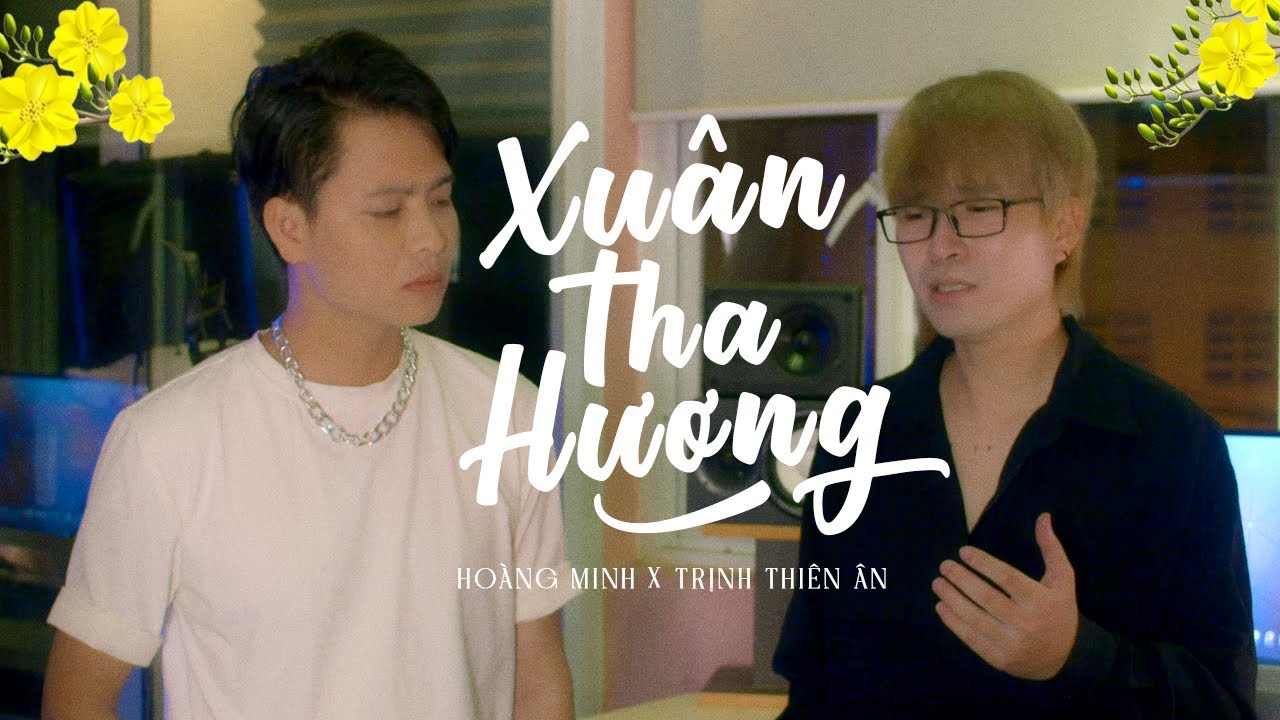 XUÂN THA HƯƠNG - HOÀNG MINH FT TRỊNH THIÊN ÂN | MUSIC VIDEO