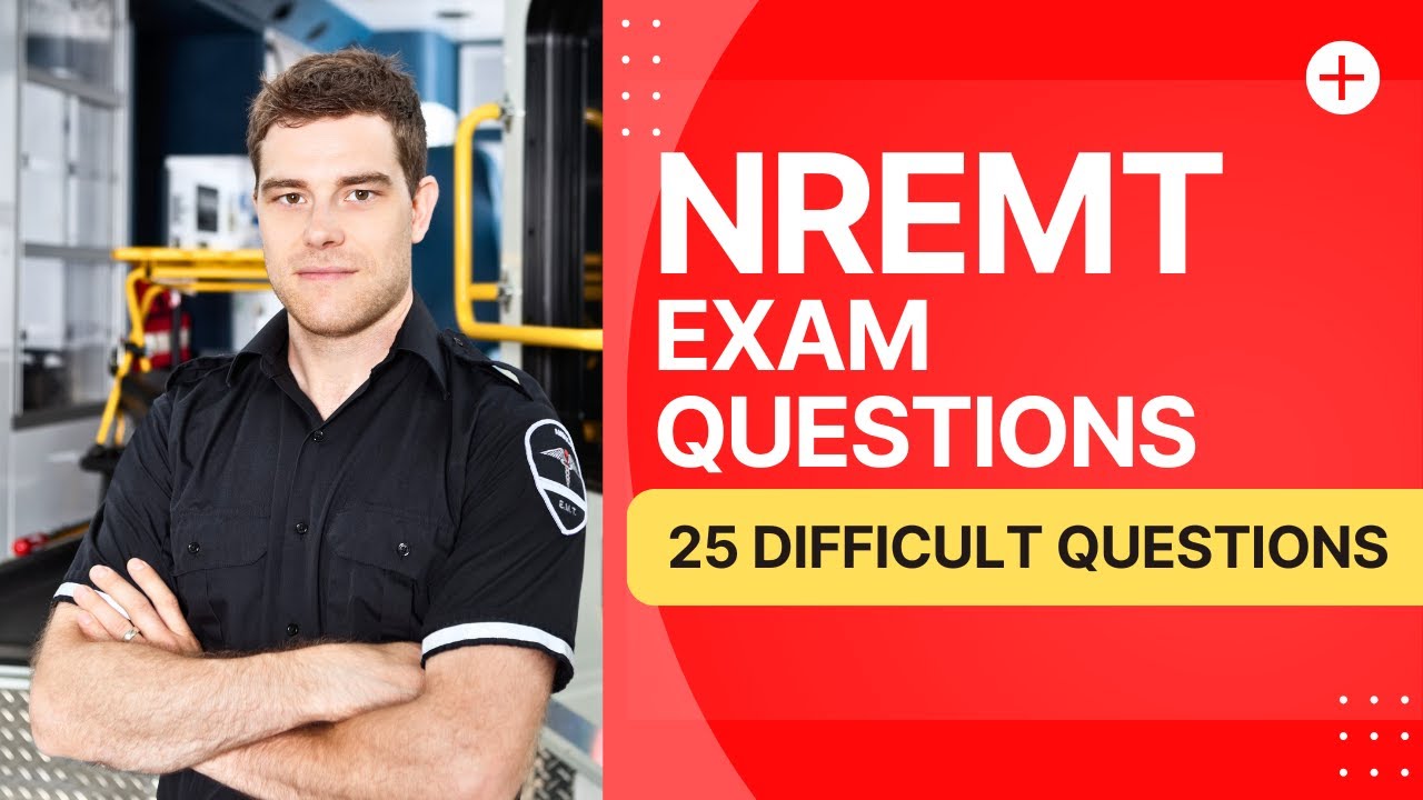 NREMT Exam Questions - Emergency Medical Technician Practice Test (25 Difficult Questions)